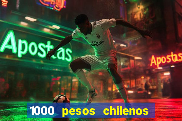 1000 pesos chilenos em reais